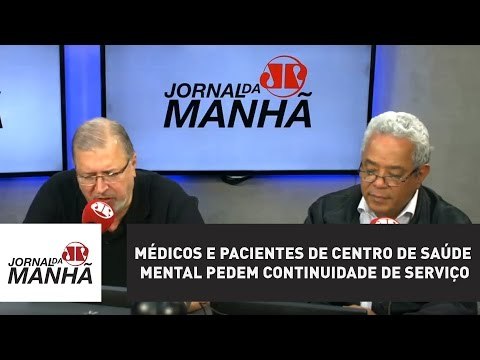Médicos e pacientes de centro de saúde mental pedem continuidade de serviço | Jovem Pan