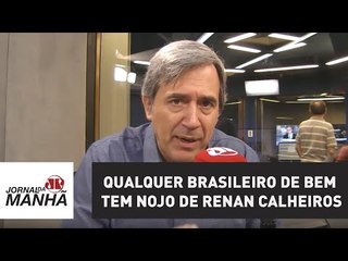 Qualquer brasileiro de bem tem nojo de Renan Calheiros | Marco Antonio Villa