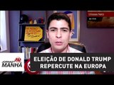 Eleição de Donald Trump repercute na Europa | Jornal da Manhã