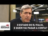 O Estado do RJ faliu, e quem vai pagar a conta? | Marco Antonio Villa