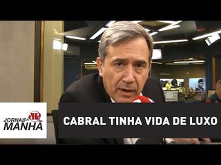 Cabral, o corrupto ladrão, tinha vida de luxo | Marco Antonio Villa