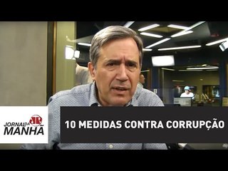 Projeto das "10 Medidas Contra Corrupção" dificilmente será aprovado | Marco Antonio Villa