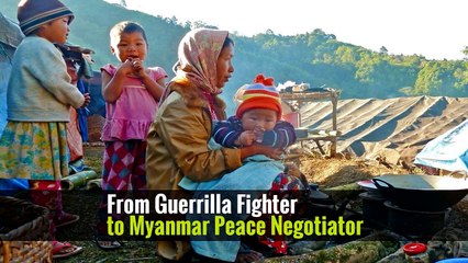 From Guerrilla Fighter to Myanmar Peace Negotiator