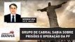 Grupo de Cabral sabia, com antecedência, sobre prisões e operação da PF | Jornal da Manhã