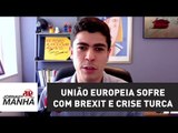 União Europeia sofre com Brexit e crise turca | Jornal da Manhã