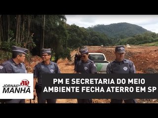 Operação da Polícia e Secretaria do Meio Ambiente fecha aterro clandestino em SP | Jornal da Manhã