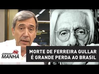 Morte de Ferreira Gullar é grande perda ao Brasil | Marco Antonio Villa