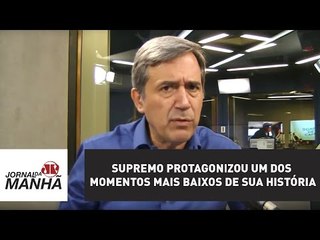Supremo protagonizou um dos momentos mais baixos de sua história | Marco Antonio Villa