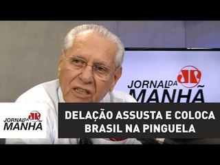 Delação assusta e coloca Brasil na pinguela | Joseval Peixoto