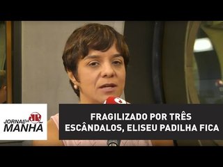 Fragilizado por três escândalos, Eliseu Padilha fica | Vera Magalhães