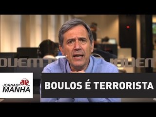 Boulos é terrorista | Marco Antonio Villa