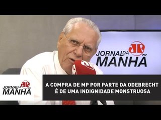 A compra de MP por parte da Odebrecht é de uma indignidade monstruosa | Joseval Peixoto