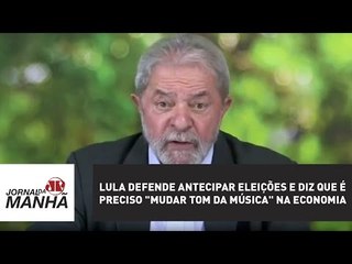 Lula defende antecipar eleições e diz que é preciso "mudar tom da música" na economia