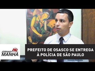 Foragido há 20 dias, Prefeito de Osasco se entrega à polícia de São Paulo