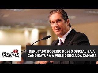 Deputado Rogério Rosso oficializa a candidatura à presidência da Câmara