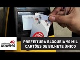 Prefeitura bloqueia 90 mil cartões de Bilhete Único | Jornal da Manhã