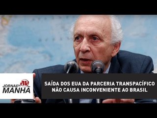 Saída dos EUA da Parceria Transpacífico não causa inconveniente ao Brasil, diz Ricupero