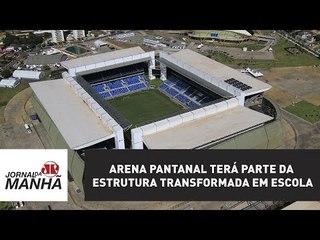 Arena Pantanal terá parte da estrutura transformada em escola, diz governo do MT