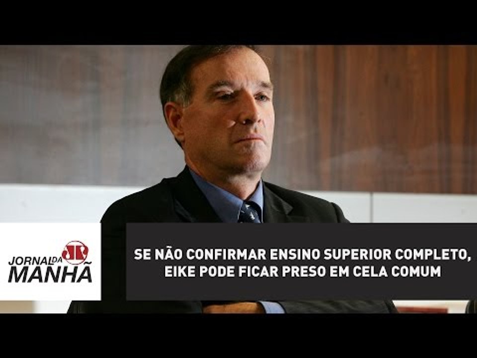 Se não confirmar ensino superior completo, Eike pode ficar preso em cela comum