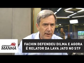 Fachin defendeu Dilma e agora é relator da Lava Jato no STF: "vamos ver" | Marco Antonio Villa
