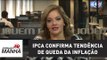 IPCA confirma tendência de queda da inflação | Denise Campos de Toledo