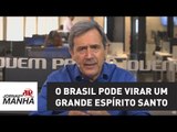 O Brasil pode virar um grande Espírito Santo | Marco Antonio Villa