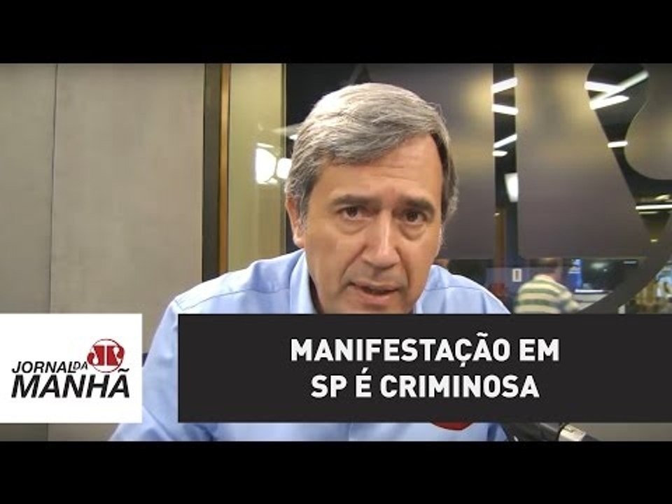 Manifestação em SP é criminosa | Marco Antonio Villa