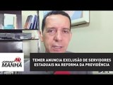Temer anuncia exclusão de servidores estaduais na reforma da Previdência | Jornal da Manhã