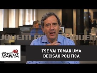 TSE vai tomar uma decisão política | Marco Antonio Villa
