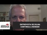 Entrevista de Dilma continua a render | Augusto Nunes