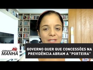 Governo Temer quer que concessões na Previdência abram a "porteira" | Vera Magalhães