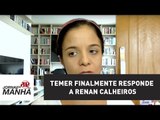 Temer finalmente responde a Renan Calheiros | Vera Magalhães