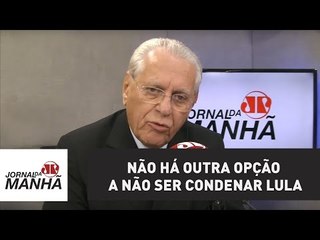 Não há outra opção a não ser condenar Lula | Joseval Peixoto