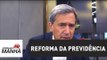 Negociação sobre reforma da Previdência é republicana | Marco Antonio Villa