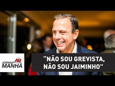 “Não sou grevista, que dorme, é preguiçoso e acorda tarde; não sou Jaiminho , diz Doria