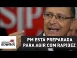 PM está preparada para agir com rapidez, garante Alckmin sobre transtornos em SP