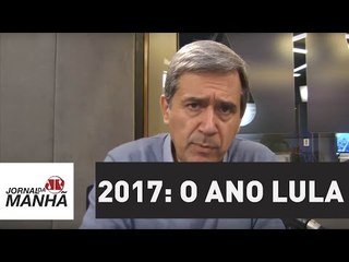 2017 é o "Ano Lula” e vai terminar com ele na cadeia | Marco Antonio Villa