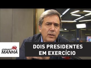 Anomalia brasileira cria dois presidentes em exercício | Marco Antonio Villa