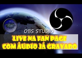 Transmitir Ao Vivo na Fan Page com áudio já gravado