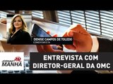 Entrevista com diretor-geral da OMC, Roberto Azevedo | Jornal da Manhã