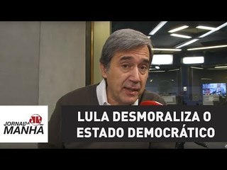 Lula desmoraliza o Estado democrático de direito | Marco Antonio Villa