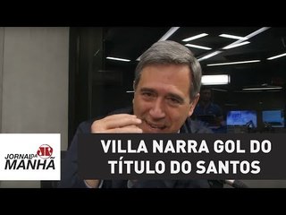 Leva jeito? Marco Antonio Villa narra gol do título do Santos