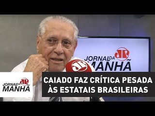 Caiado faz crítica pesada às estatais brasileiras | Joseval Peixoto