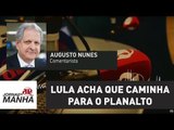 Lula acha que caminha para o Planalto, mas está mesmo é indo para Curitiba | Augusto Nunes
