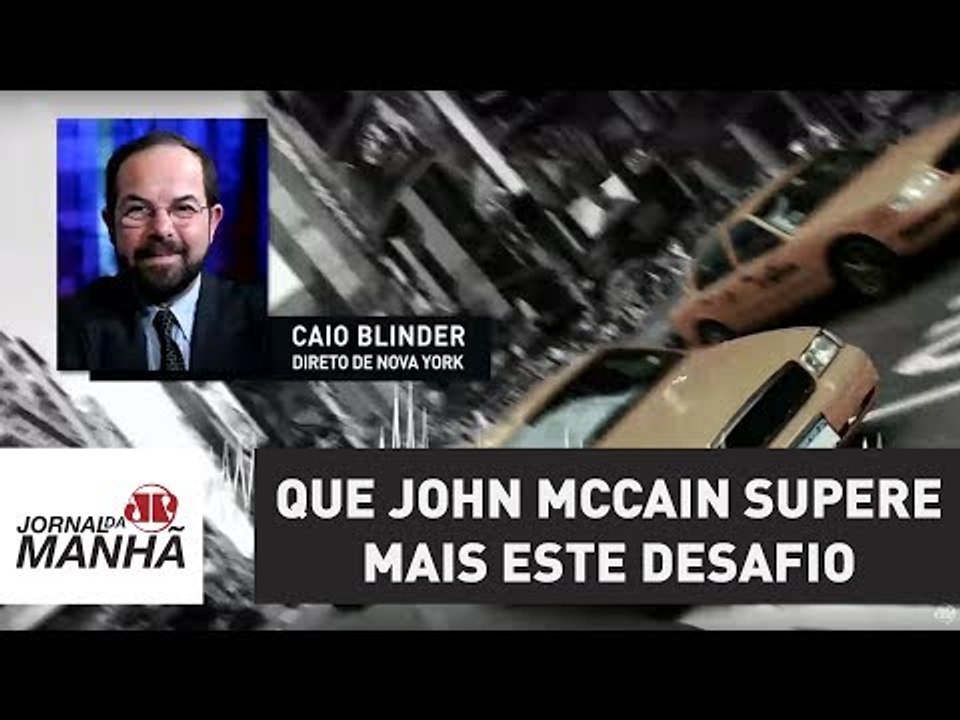 Em tempos de presidente pequeno e indecente, que John McCain supere mais este desafio | Caio Blinder