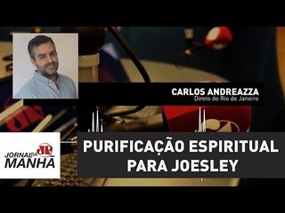 Delação seletiva representou purificação espiritual para Joesley | Carlos Andreazza