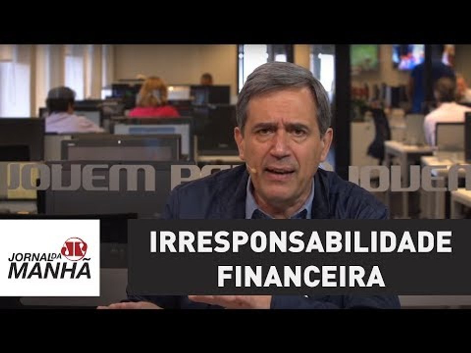 A irresponsabilidade financeira do governo | Marco Antonio Villa