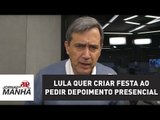 Lula quer criar festa ao pedir depoimento presencial | Marco Antonio Villa