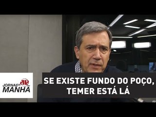 Se existe fundo do poço, Temer está lá | Marco Antonio Villa