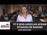 PT e seus asseclas apoiam ditadura de Maduro | Joice Hasselmann